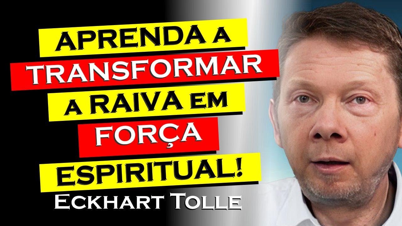 APRENDA COMO TRANSFORMAR RAIVA EM CRESCIMENTO ESPIRITUAL , ECKHART TOLLE DUBLADO