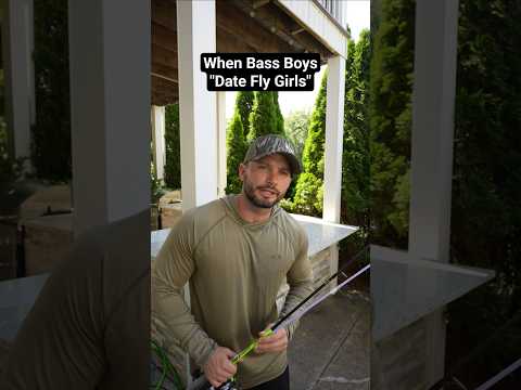 When bass fishermen date fly fishing girls