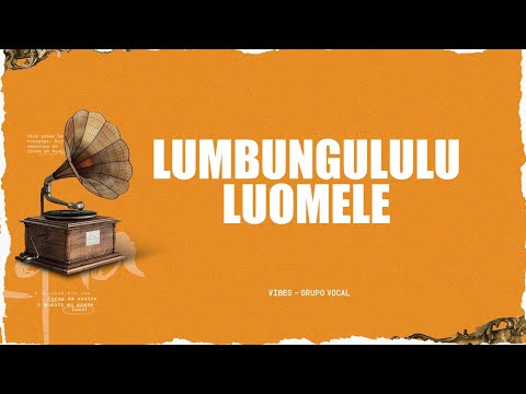 Nostalgia | Lumbungululu Luomele | Vibes - Grupo Vocal