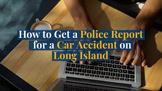 How to Get a Police Report for a Car Accident on Long Island