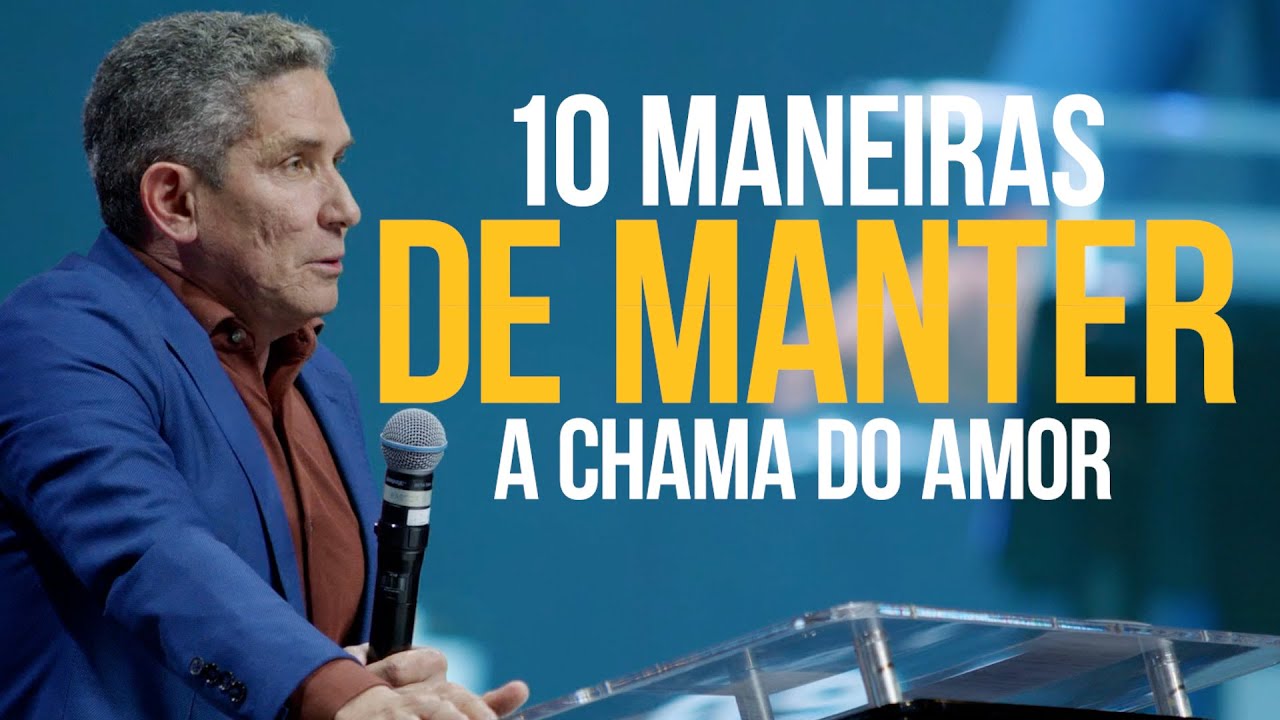10  MANEIRAS DE MANTER A CHAMA DO AMOR / EFÉSIO 5:25 - 33 / PR. LOURIVAL PEREIRA