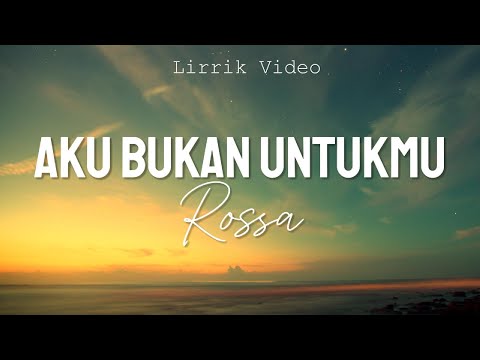 Rossa - Aku Bukan Untukmu || Lirik Video