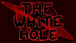 The White Hole [C]