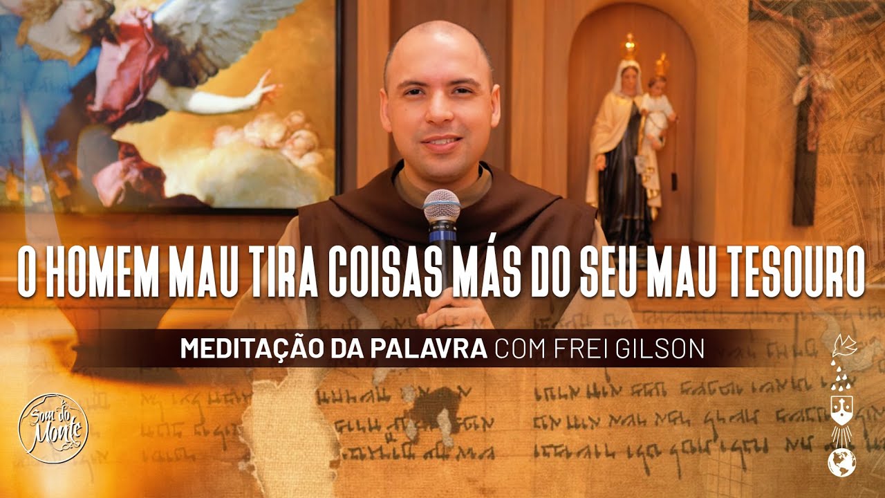 O homem mau tira coisas más do seu mau tesouro | (Lc 6, 43-49) #510 - Meditação da Palavra