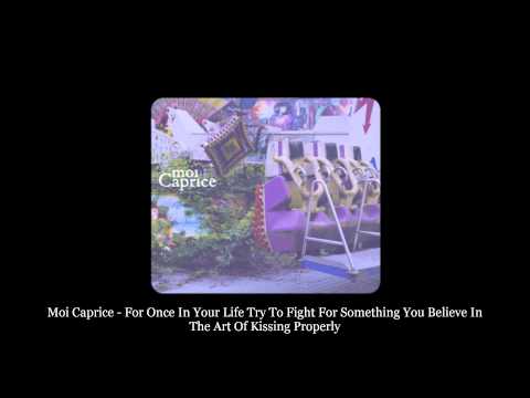 Moi Caprice - For Once In Your Life Try To Fight For Something You Believe In