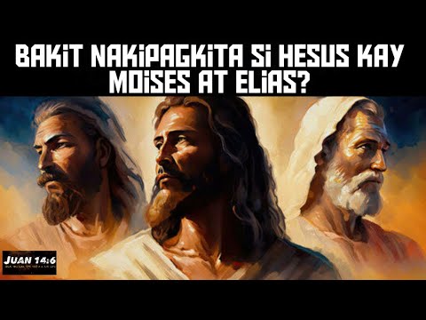 Bakit nakipagkita si Hesus kay Moises at Elias? "Transfiguration of Jesus"