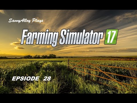 Farming Simulator 17 Epsiode 28 / #SavvyAlloy