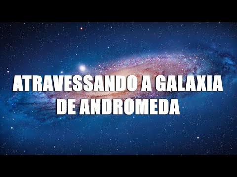ATRAVESSANDO A GALAXIA DE ANDROMEDA