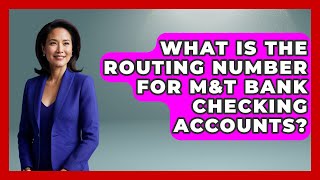 What Is The Routing Number For M&T Bank Checking Accounts - Ask Your Bank Teller