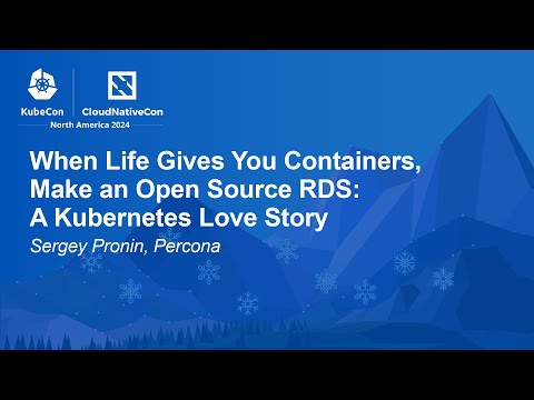 Watch on YouTube: When Life Gives You Containers, Make an Open Source RDS: A Kubernetes Love Story
