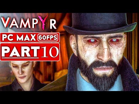 VAMPYR Gameplay Walkthrough Part 10 [1080p HD 60FPS PC MAX SETTINGS] - No Commentary