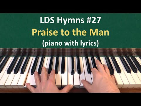 (#27) Praise to the Man (LDS Hymns - piano with lyrics)