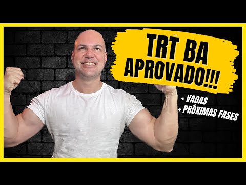 Fui aprovado no concurso do TRT BA  - próximas fases, TAF, vagas e convocações