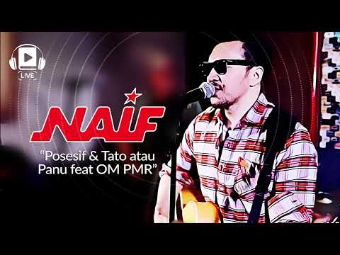 Naif - Posesif & Tato atau Panu feat OM PMR