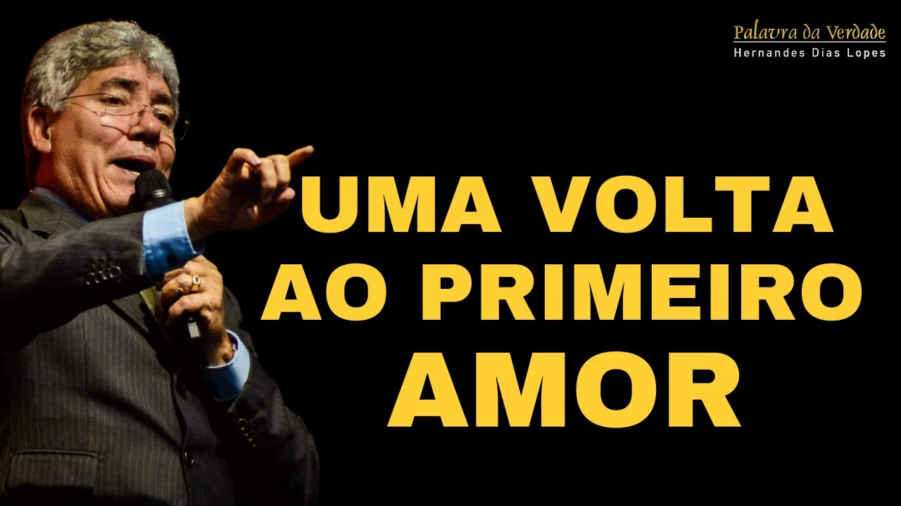 UMA VOLTA AO PRIMEIRO AMOR - Hernandes Dias Lopes