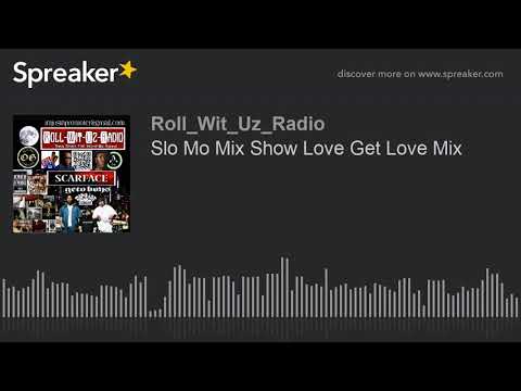 Slo Mo Mix Show Love Get Love Mix
