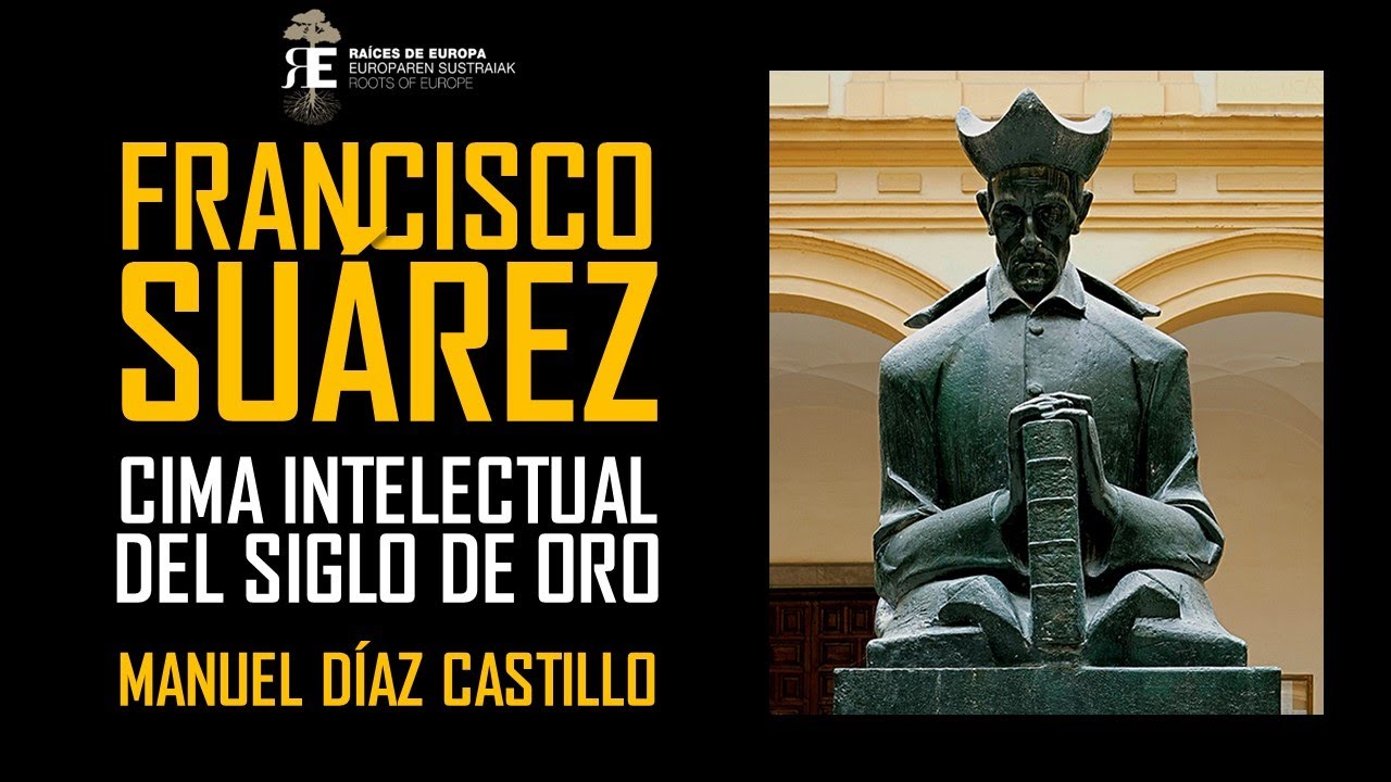 Francisco Suárez, cima intelectual del Siglo de Oro. Manuel Díaz Castillo