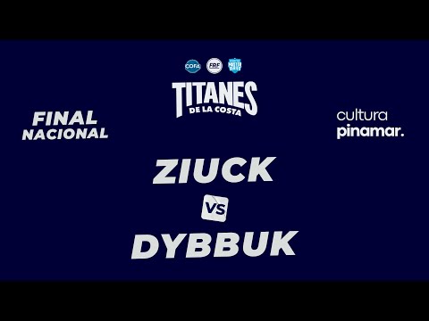 DYBBUK vs ZIUCK - FINAL (Titanes de la costa FINAL NACIONAL)