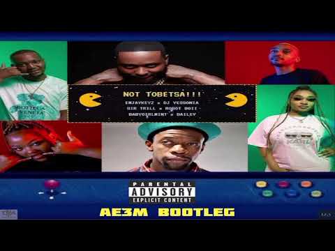Emjaykeyz x DJ Yessonia x Sir Trill x Robot Boii x Babygirlmint x Bailey - Not Tobetsa(AE3M Bootleg)