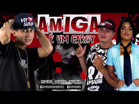 MC GATO, MC VICK E MC PAULINHA - AMIGA É UM CARAI - MÚSICA NOVA