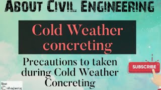 Cold Weather Concreting. Precautions to taken during the Cold Weather Concreting. Detailed Explanati