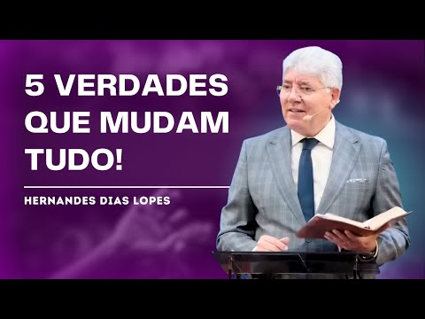 UNDERSTAND THE 5 TRUTHS THAT CHANGE YOUR RELATIONSHIP WITH GOD - HERNANDES DIAS LOPES