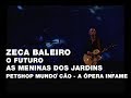 Zeca Baleiro - O futuro / As meninas dos jardins (Petshop Mundo Cão - A Ópera Infame)