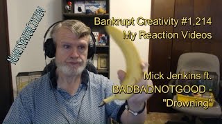 Mick Jenkins ft. BADBADNOTGOOD - "Drowning" : Bankrupt Creativity #1,214 My Reaction Videos