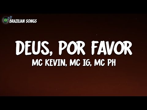 MC KEVIN, MC IG, MC PH - DEUS, POR FAVOR (Letra)