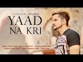 YAAD NA KRI (Official Video) TUSHAR ARORA | Lovey Saini | New Punjabi Songs 2019 |