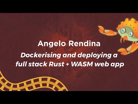 Dockerising and deploying a full stack Rust + WASM web app - Angelo Rendina