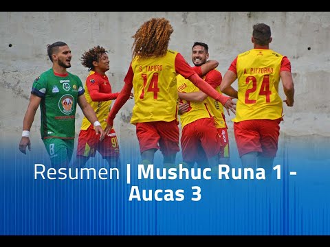 Resumen: Mushuc Runa 1 - Aucas 3