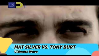 Mat Silver vs Tony Burt – Ultimate Wave
