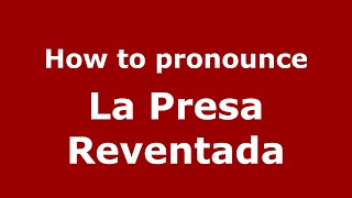 How to pronounce La Presa Reventada