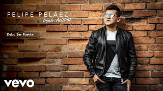 Felipe Peláez - Debo Ser Fuerte (Audio)