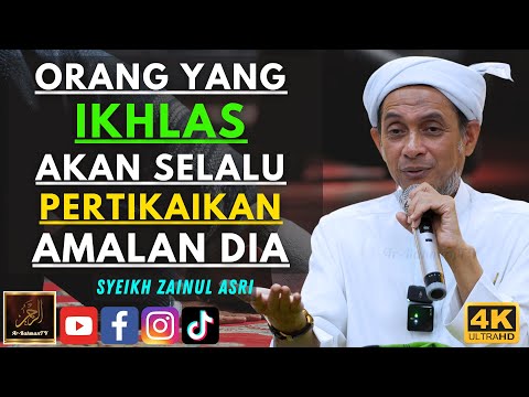 Syeikh Zainul Asri - ORANG YANG IKHLAS AKAN SELALU PERTIKAIKAN AMALAN DIA