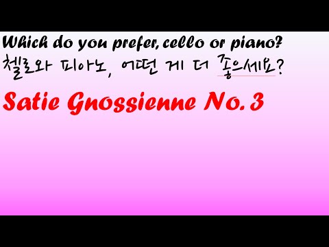 Satie Gnossienne No. 3, Which do you prefer, cello or piano?