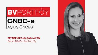 BV Portföy Genel Müdürü Zeynep Özgür Çağlayan CNBC-E Açılış Öncesi programında!