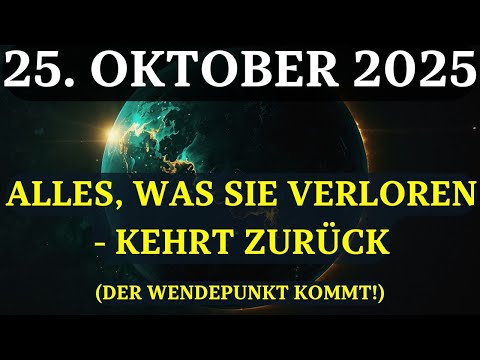 ACHTUNG! 25. OKTOBER - UNIVERSUM gibt ALLES VERLORENE zurück! Jetzt ändert sich ALLES!