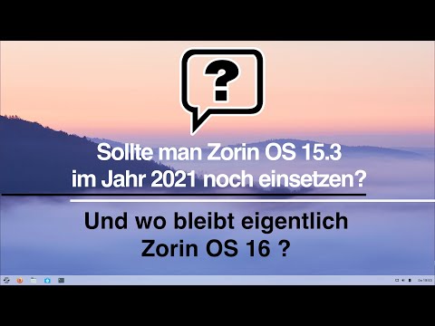 Sollte man Zorin OS 15.3 im Jahr 2021 noch einsetzen? Und wo bleibt eigentlich Zorin OS 16?