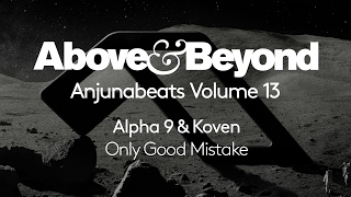 Alpha 9 & Koven - Only Good Mistake (Anjunabeats Volume 13 Preview)