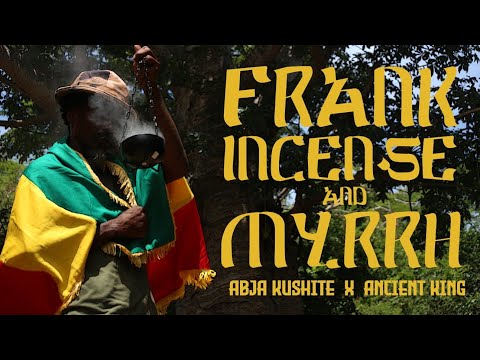 Frankincense & Myrrh: Ancient King ft. Abja Kushite