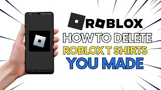 How To Delete Roblox T-Shirts You Made Easily (2023 Last Update) Step By Step Tutorial