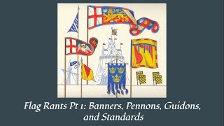 Flag Rants Pt 1: Banners, Pennons, Guidons, and Standards