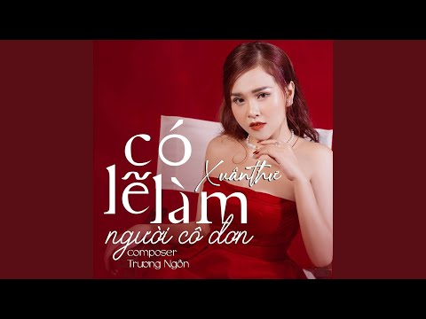 Có lẽ làm người cô đơn - Xuân Thư
