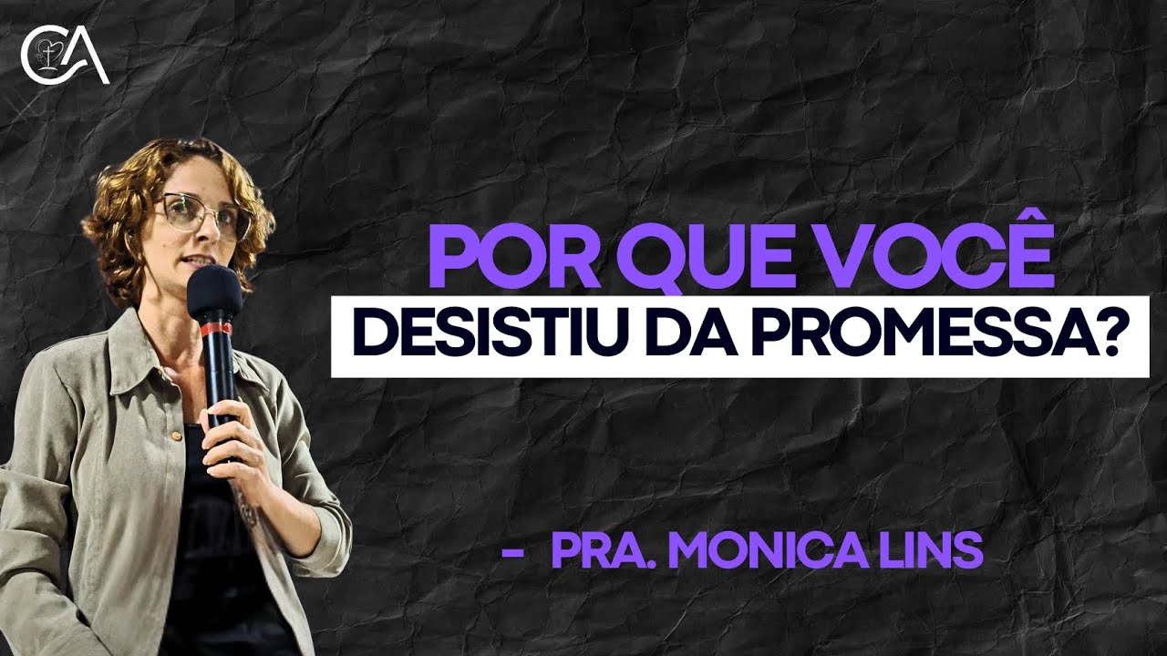 Por que você DESISTIU DA PROMESSA? | Pra. Monica Lins (@pra.monicalins) - CASR