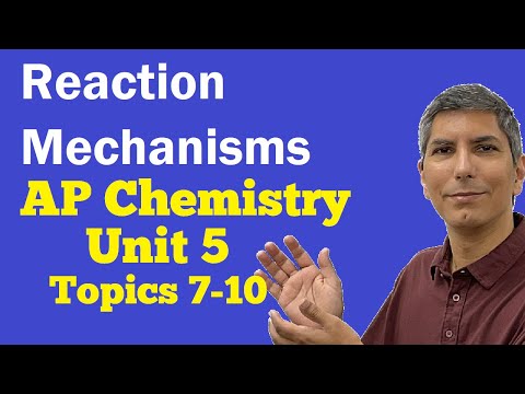 Reaction Mechanisms and Rate Laws - AP Chemistry Unit 5, Topics 7-10