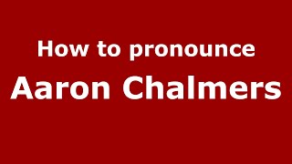 How to pronounce Aaron Chalmers