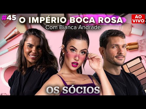 O IMPÉRIO BOCA ROSA, COM BIANCA ANDRADE | Os Sócios Podcast #45