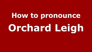 How to pronounce Orchard Leigh
